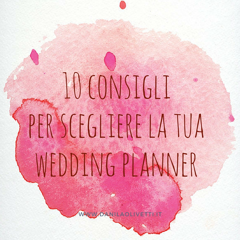 Dieci consigli per scegliere la wedding planner perfetta